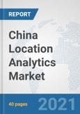 China Location Analytics Market: Prospects, Trends Analysis, Market Size and Forecasts up to 2026- Product Image
