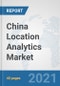 China Location Analytics Market: Prospects, Trends Analysis, Market Size and Forecasts up to 2026 - Product Thumbnail Image