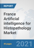 France Artificial intelligence for Histopathology Market: Prospects, Trends Analysis, Market Size and Forecasts up to 2026- Product Image