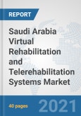 Saudi Arabia Virtual Rehabilitation and Telerehabilitation Systems Market: Prospects, Trends Analysis, Market Size and Forecasts up to 2026- Product Image
