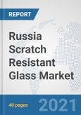 Russia Scratch Resistant Glass Market: Prospects, Trends Analysis, Market Size and Forecasts up to 2026- Product Image