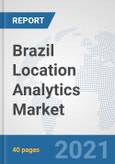 Brazil Location Analytics Market: Prospects, Trends Analysis, Market Size and Forecasts up to 2026- Product Image