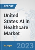 United States AI in Healthcare Market: Prospects, Trends Analysis, Market Size and Forecasts up to 2030- Product Image