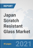 Japan Scratch Resistant Glass Market: Prospects, Trends Analysis, Market Size and Forecasts up to 2026- Product Image