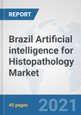 Brazil Artificial intelligence for Histopathology Market: Prospects, Trends Analysis, Market Size and Forecasts up to 2026- Product Image