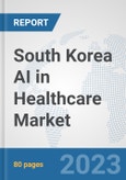 South Korea AI in Healthcare Market: Prospects, Trends Analysis, Market Size and Forecasts up to 2030- Product Image
