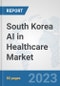 South Korea AI in Healthcare Market: Prospects, Trends Analysis, Market Size and Forecasts up to 2030 - Product Thumbnail Image