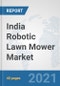 India Robotic Lawn Mower Market: Prospects, Trends Analysis, Market Size and Forecasts up to 2026 - Product Thumbnail Image