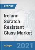 Ireland Scratch Resistant Glass Market: Prospects, Trends Analysis, Market Size and Forecasts up to 2026- Product Image