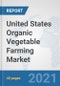 United States Organic Vegetable Farming Market: Prospects, Trends Analysis, Market Size and Forecasts up to 2026 - Product Thumbnail Image