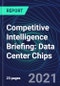Competitive Intelligence Briefing: Data Center Chips - Product Image