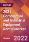 2021 Commercial and Industrial Equipment Rental Global Market Size & Growth Report with COVID-19 Impact - Product Image