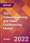 2021 Teleconferencing and Video Conferencing Global Market Size & Growth Report with COVID-19 Impact - Product Image