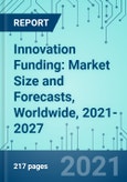 Innovation Funding: Market Size and Forecasts, Worldwide, 2021-2027- Product Image