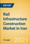 Rail Infrastructure Construction Market in Iran - Market Size and Forecasts to 2025 (including New Construction, Repair and Maintenance, Refurbishment and Demolition and Materials, Equipment and Services costs) - Product Thumbnail Image
