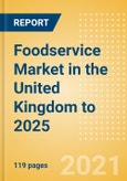 Foodservice Market in the United Kingdom (UK) to 2025 - Market Assessment, Channel Dynamics, Customer Segmentation and Key Players- Product Image
