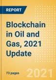 Blockchain in Oil and Gas, 2021 Update - Thematic Research- Product Image