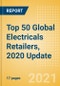 Top 50 Global Electricals Retailers, 2020 Update - Sales, Market Share, Positioning and Key Performance Indicators (KPIs) - Product Image