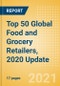 Top 50 Global Food and Grocery Retailers, 2020 Update - Sales, Market Share, Positioning and Key Performance Indicators (KPIs) - Product Image