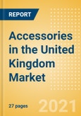 Accessories in the United Kingdom (UK) - Sector Overview, Brand Shares, Market Size and Forecast to 2025- Product Image