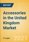 Accessories in the United Kingdom (UK) - Sector Overview, Brand Shares, Market Size and Forecast to 2025 - Product Thumbnail Image