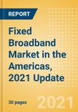 Fixed Broadband Market in the Americas, 2021 Update - Analysing Market Trends, Competitive Dynamics and Opportunities till 2026- Product Image