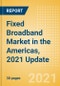 Fixed Broadband Market in the Americas, 2021 Update - Analysing Market Trends, Competitive Dynamics and Opportunities till 2026 - Product Image