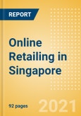 Online Retailing in Singapore - Market Shares, Summary and Forecasts to 2025- Product Image