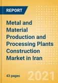 Metal and Material Production and Processing Plants Construction Market in Iran - Market Size and Forecasts to 2025 (including New Construction, Repair and Maintenance, Refurbishment and Demolition and Materials, Equipment and Services costs)- Product Image