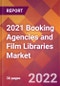 2021 Booking Agencies and Film Libraries Global Market Size & Growth Report with COVID-19 Impact - Product Image