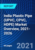India Plastic Pipe (UPVC, CPVC, HDPE) Market Overview, 2021-2026- Product Image