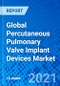 Global Percutaneous Pulmonary Valve Implant Devices Market - Product Thumbnail Image