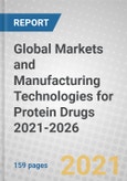 Global Markets and Manufacturing Technologies for Protein Drugs 2021-2026- Product Image