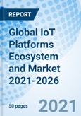 Global IoT Platforms Ecosystem and Market 2021-2026- Product Image