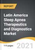 Latin America Sleep Apnea Therapeutics and Diagnostics Market 2021-2028- Product Image