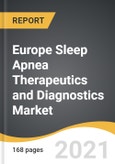 Europe Sleep Apnea Therapeutics and Diagnostics Market 2021-2028- Product Image