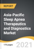 Asia-Pacific Sleep Apnea Therapeutics and Diagnostics Market 2021-2028- Product Image