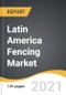 Latin America Fencing Market 2021-2028 - Product Thumbnail Image