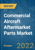 Commercial Aircraft Aftermarket Parts Market - Growth, Trends, COVID-19 Impact, and Forecasts (2022 - 2027)- Product Image