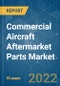 Commercial Aircraft Aftermarket Parts Market - Growth, Trends, COVID-19 Impact, and Forecasts (2022 - 2027) - Product Image