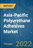 Asia-Pacific Polyurethane (PU) Adhesives Market - Growth, Trends, COVID-19 Impact, and Forecasts (2022 - 2027)- Product Image