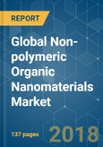 Global Non-polymeric Organic Nanomaterials Market - Segmented by Product Type, Application, and Geography - Growth, Trends, and Forecast (2018 - 2023)- Product Image