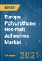 Europe Polyurethane (PU) Hot-melt Adhesives Market - Growth, Trends, COVID-19 Impact, and Forecasts (2021 - 2026) - Product Thumbnail Image