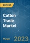 Cotton Trade Market - Growth, Trends, COVID-19 Impact, and Forecasts (2023 - 2028) - Product Image