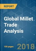 Global Millet Trade Analysis - Segmented by Geography - Growth, Trends, and Forecast (2018 - 2023)- Product Image