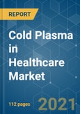 Cold Plasma in Healthcare Market - Growth, Trends, COVID-19 Impact, and Forecasts (2021 - 2026)- Product Image