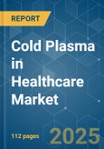 Cold Plasma in Healthcare Market - Growth, Trends, COVID-19 Impact, and Forecasts (2021 - 2026)- Product Image