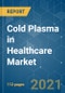 Cold Plasma in Healthcare Market - Growth, Trends, COVID-19 Impact, and Forecasts (2021 - 2026) - Product Image