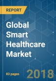 Global Smart Healthcare Market - Segmented by Solution (EHR, Telemedicine, mHealth, Smart Pills) and Region - Growth, Trends, and Forecast (2018 - 2023)- Product Image