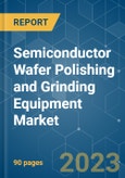 Semiconductor Wafer Polishing and Grinding Equipment Market - Growth, Trends, COVID-19 Impact, and Forecasts (2023-2028)- Product Image